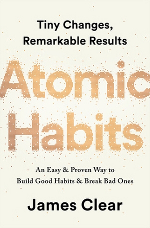 Cover for Atomic Habits: An Easy and Proven Way to Build Good Habits and Break Bad Ones